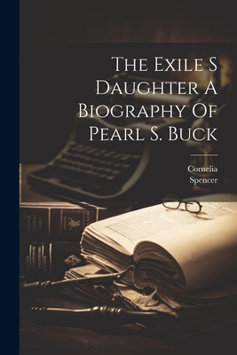 The Exile S Daughter A Biography Of Pearl S. Buck - Cornelia Cornelia