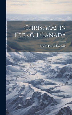 Christmas in French Canada - Louis Honoré Fréchette