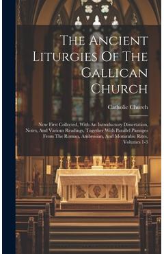 Coperta cărții 'The Ancient Liturgies Of The Gallican Church: Now First Collected, With An Introductory Dissertation, Notes, And'