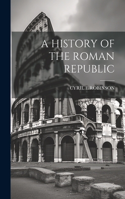 Coperta cărții 'A History of the Roman Republic - Cyril E. Robinson'