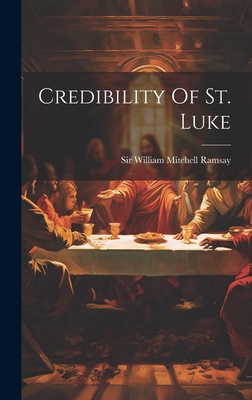 Credibility Of St. Luke - Sir William Mitchell Ramsay