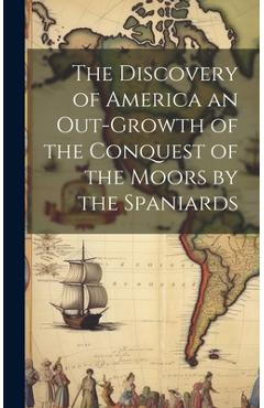 Coperta cărții 'The Discovery of America an Out-growth of the Conquest of the Moors by the Spaniards - Anonymous'