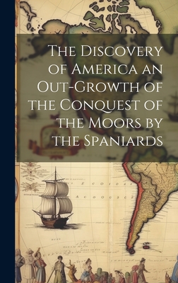 Coperta cărții 'The Discovery of America an Out-growth of the Conquest of the Moors by the Spaniards - Anonymous'