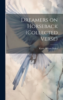Dreamers on Horseback (collected Verse) - Karle Wilson 1878-1960 Baker