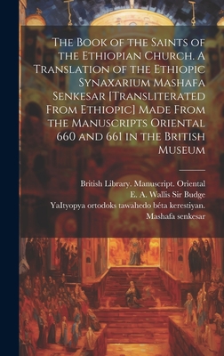 The Book of the Saints of the Ethiopian Church [microform]. A Translation of the Ethiopic Synaxarium Mashafa Senkesar [transliterated From Ethiopic] M - Yaityopya Ortodoks Tawahedo Bta Kerest