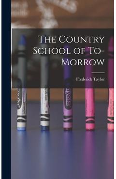 Coperta cărții 'The Country School of To-morrow - Frederick Taylor 1853-1929 Gates'