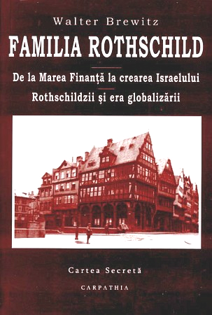 Familia Rothschild - De la Marea Finanta la crearea Israelului - Walter Brewitz