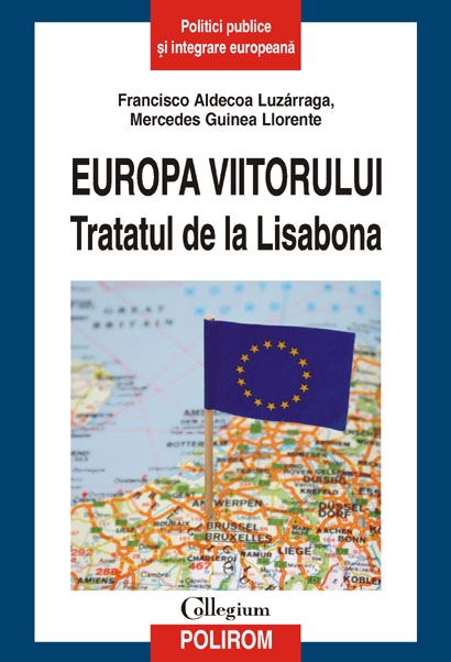 Europa viitorului. Tratatul de la Lisabona - Francisco Aldecoa Luzarraga