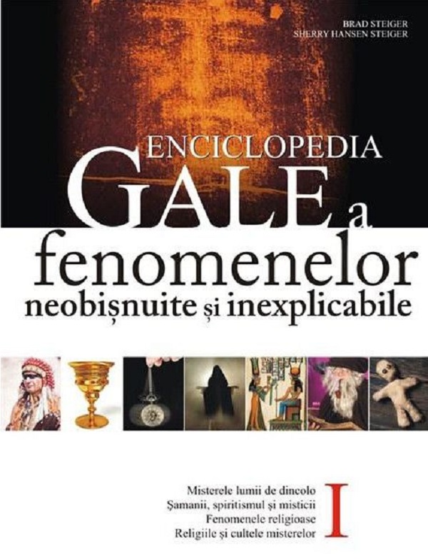 Enciclopedia Gale a fenomenelor neobisnuite si inexplicabile Vol. I - Brad Steiger