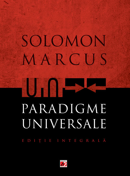 Paradigme Universale. Editie integrala - Solomon Marcus