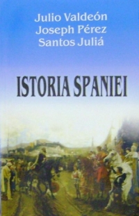 Istoria Spaniei - Julio Valdeon, Joseph Perez, Santos Julia