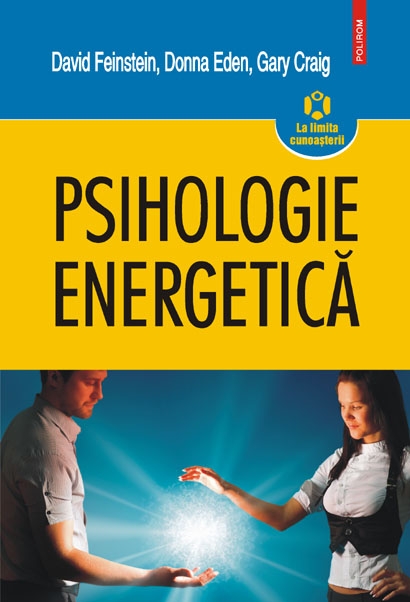 Psihologie energetica - David Feinstein, Donna Eden, Gary Craig
