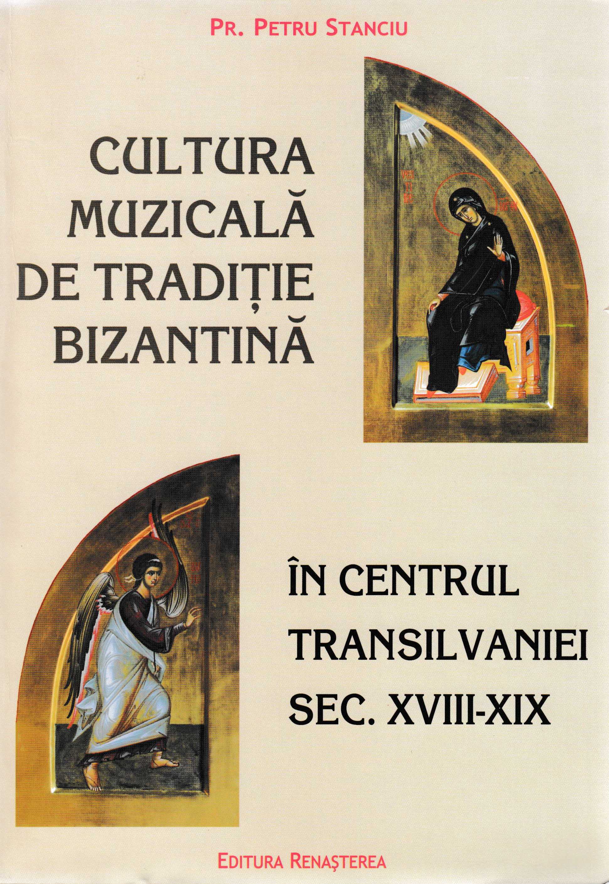 Cultura muzicala de traditie bizantina in centrul Transilvaniei Sec. XVIII-XIX - Pr. Petru Stanciu