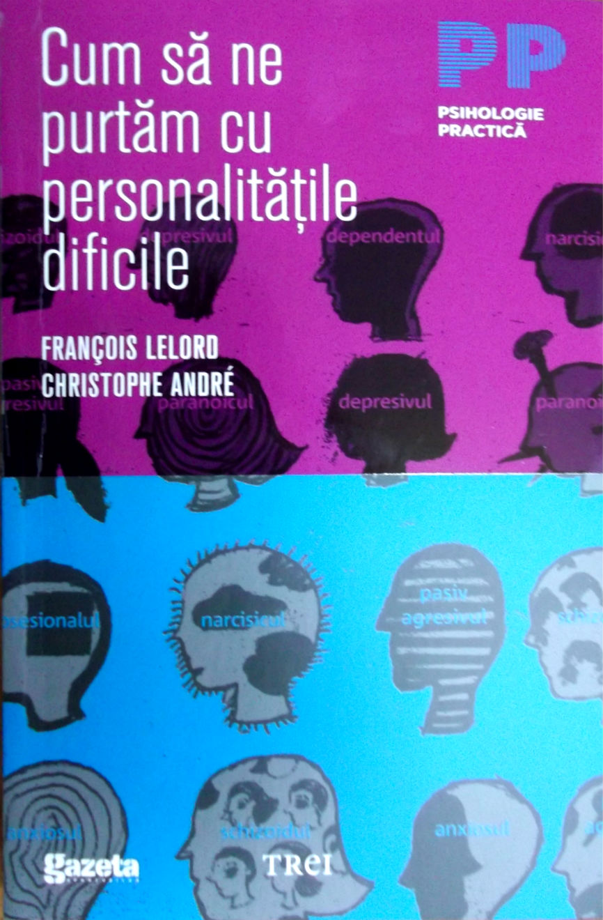 GSP - Cum sa ne purtam cu personalitatile dificile - Francois Lelord, Christophe Andre