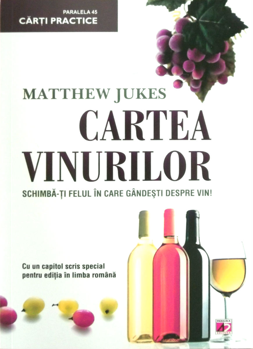 Cartea Vinurilor. Schimba-ti felul in care gandesti despre vin! - Matthew Jukes