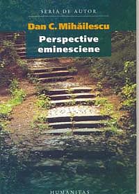 Perspective eminesciene - Dan C. Mihailescu