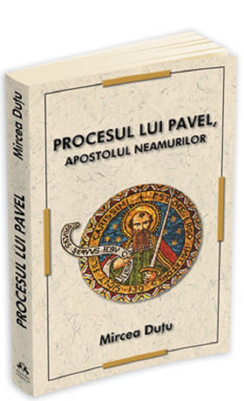 Procesul lui Pavel, apostolul neamurilor - Mircea Dutu