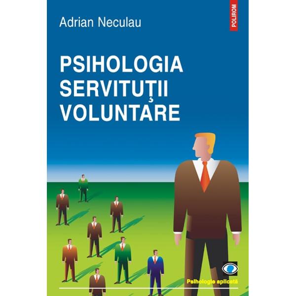 Psihologia servitutii voluntare - Adrian Neculau