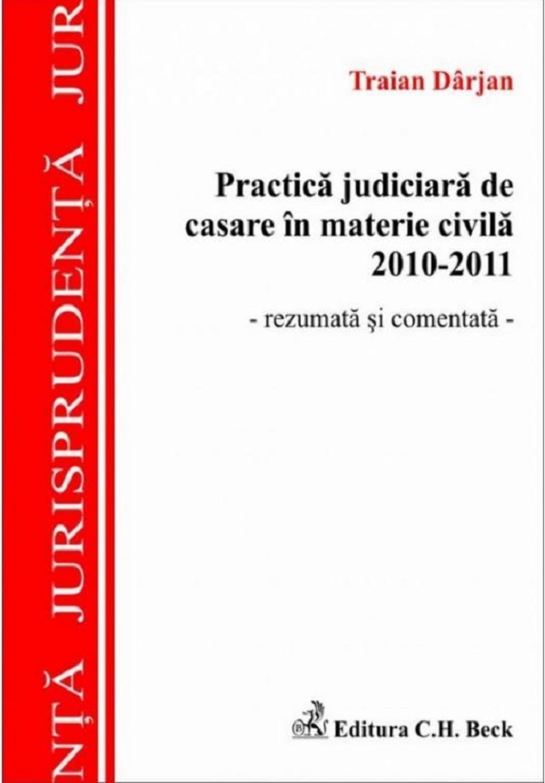 Practica judiciara de casare in materie civila 2010-2011. Rezumata si comentata - Traian Darjan