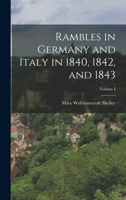 Rambles in Germany and Italy in 1840, 1842, and 1843; Volume I - Mary Wollstonecraft Shelley