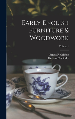 Early English Furniture & Woodwork; Volume 1 - Herbert Cescinsky