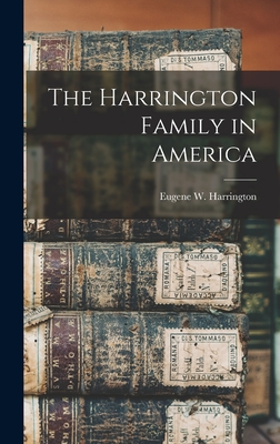 The Harrington Family in America - Eugene W. Harrington