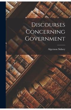 Coperta cărții 'Discourses Concerning Government - Algernon Sidney'