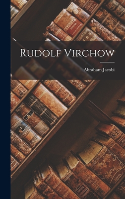 Rudolf Virchow - Abraham Jacobi