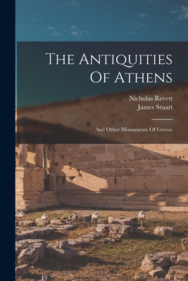 The Antiquities Of Athens: And Other Monuments Of Greece - James Stuart