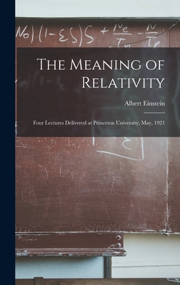 Coperta cărții 'The Meaning of Relativity: Four Lectures Delivered at Princeton University, May, 1921 - Albert Einstein'