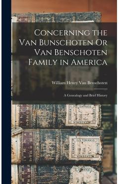 Coperta cărții 'Concerning the Van Bunschoten Or Van Benschoten Family in America: A Genealogy and Brief History - William Henry Van'