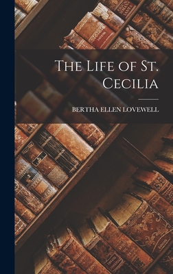 The Life of St. Cecilia - Bertha Ellen Lovewell