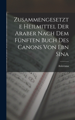 Zusammengesetzte Heilmittel Der Araber Nach Dem Fnften Buch Des Canons Von Ebn Sina - Avicenna