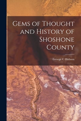 Coperta cărții 'Gems of Thought and History of Shoshone County - George C. Hobson'