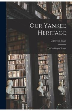 Coperta cărții 'Our Yankee Heritage: the Making of Bristol - Carleton 1893-1979 Beals'