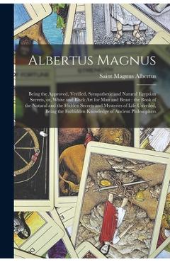 Coperta cărții 'Albertus Magnus: Being the Approved, Verified, Sympathetic and Natural Egyptian Secrets, or, White and Black Art for'
