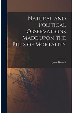 Poza produsului Natural and Political Observations Made Upon the Bills of Mortality - John 1620-1674 Graunt