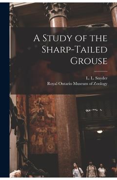 Coperta cărții 'A Study of the Sharp-tailed Grouse - L. L. (lester Lynne) 1894- Snyder'