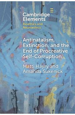Coperta cărții 'Antinatalism, Extinction, and the End of Procreative Self-Corruption - Matti Häyry'