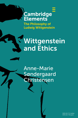 Wittgenstein and Ethics - Anne-marie Sndergaard Christensen