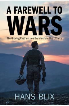 Coperta cărții 'A Farewell to Wars: The Growing Restraints on the Interstate Use of Force - Hans Blix'