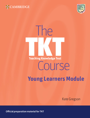 The Tkt Course Young Learners Module - Kate Gregson