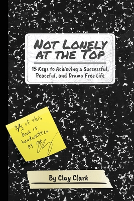 Coperta cărții 'Not Lonely at the Top: 15 Keys to Achieving a Successful, Peaceful, and Drama Free Life - Clay Clark'