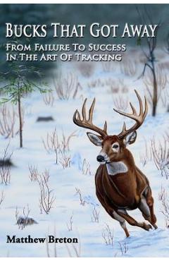 Coperta cărții 'Bucks That Got Away: From Failure to Success in the Art of Tracking - Matthew Breton'