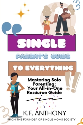 Single Parent's Guide to Everything - K. F. Anthony