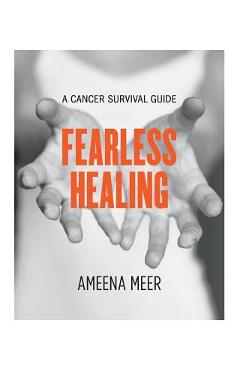 Coperta cărții 'Fearless Healing: A Cancer Survival Guide - Ameena Meer'