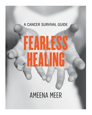 Coperta cărții 'Fearless Healing: A Cancer Survival Guide - Ameena Meer'