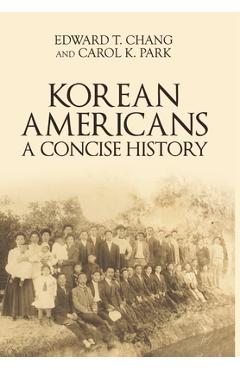 Coperta cărții 'Korean Americans: A Concise History - Edward T. Chang'