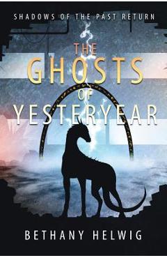 Coperta cărții 'The Ghosts of Yesteryear - Bethany Helwig'