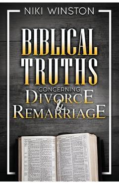 Coperta cărții 'Biblical Truths Concerning Divorce and Remarriage - Niki Winston'